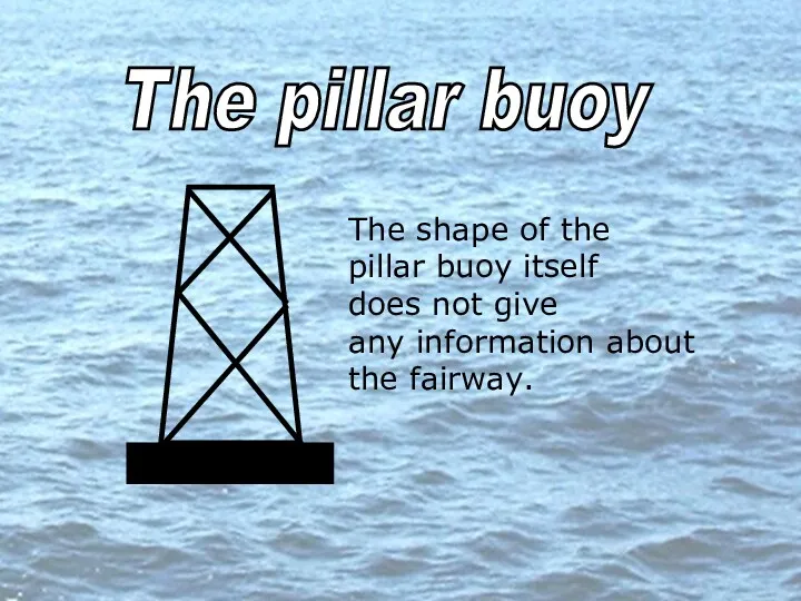 The pillar buoy The shape of the pillar buoy itself