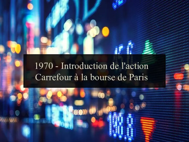 1970 - Introduction de l'action Carrefour à la bourse de Paris