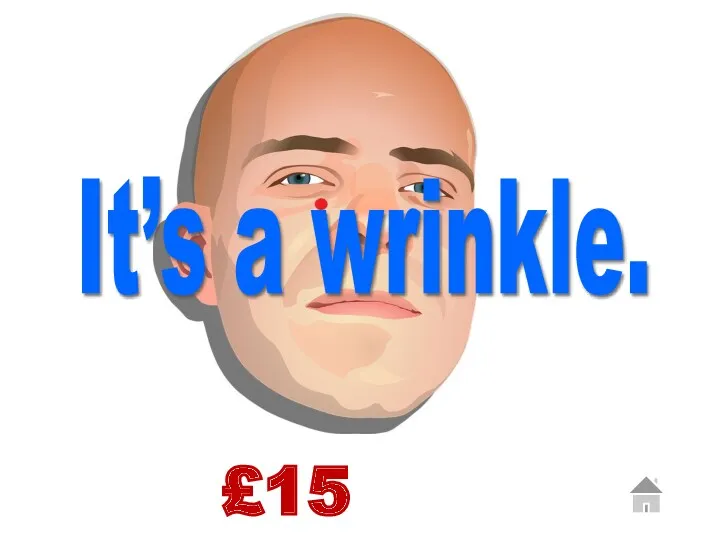 £15 It’s a wrinkle.