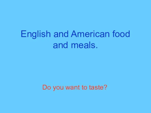 English and American food and meals. Do you want to taste?