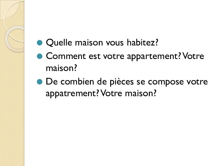 Quelle maison vous habitez? Comment est votre appartement? Votre maison?