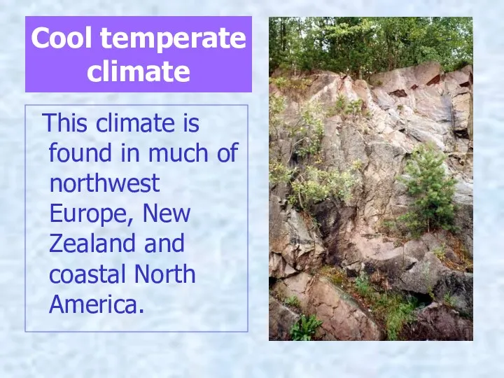 Cool temperate climate This climate is found in much of