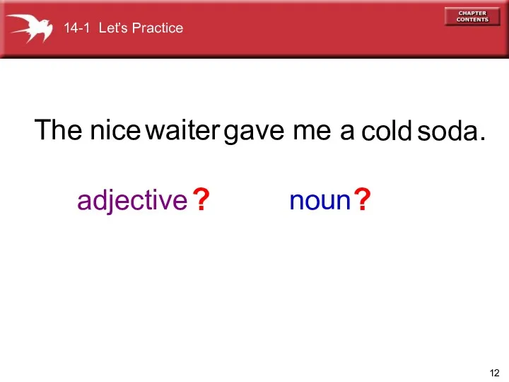 adjective noun The gave me a nice waiter cold soda. ? ? 14-1 Let’s Practice