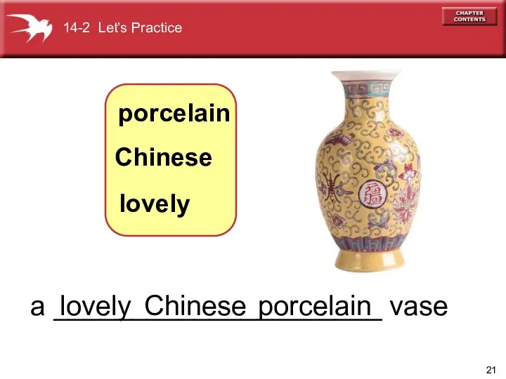 porcelain Chinese a _____________________ vase lovely Chinese lovely porcelain 14-2 Let’s Practice