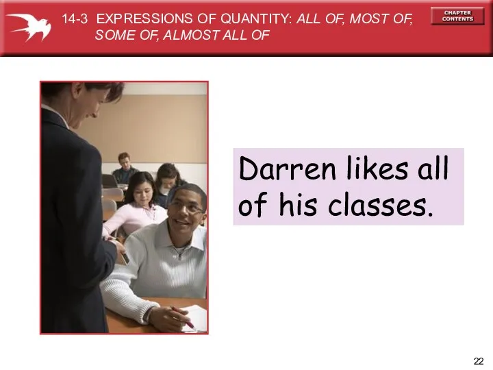 Darren likes all of his classes. 14-3 EXPRESSIONS OF QUANTITY: ALL OF, MOST