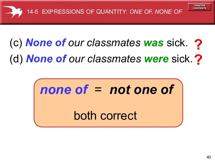 (c) None of our classmates was sick. (d) None of our classmates were
