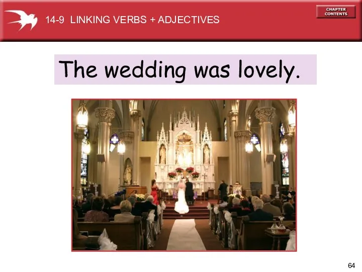 The wedding was lovely. 14-9 LINKING VERBS + ADJECTIVES