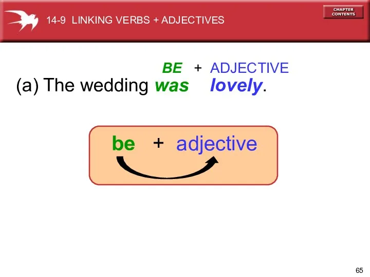 (a) The wedding was lovely. BE + ADJECTIVE be + adjective 14-9 LINKING VERBS + ADJECTIVES