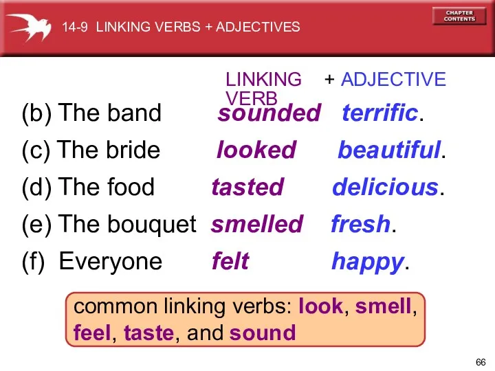 common linking verbs: look, smell, feel, taste, and sound LINKING + ADJECTIVE VERB