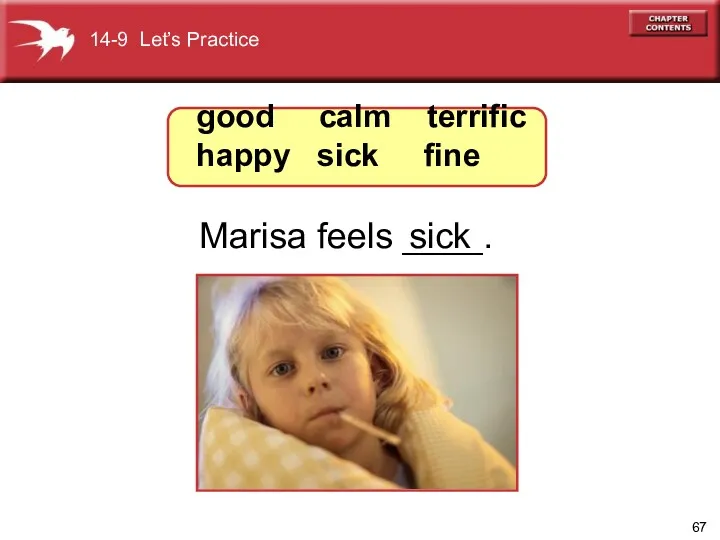 Marisa feels ____. sick good calm terrific happy sick fine 14-9 Let’s Practice