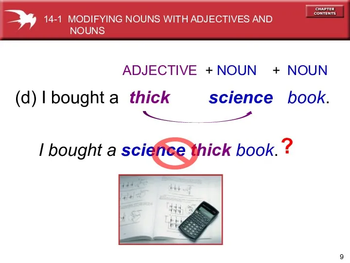 (d) I bought a thick science book. ADJECTIVE + NOUN + NOUN I