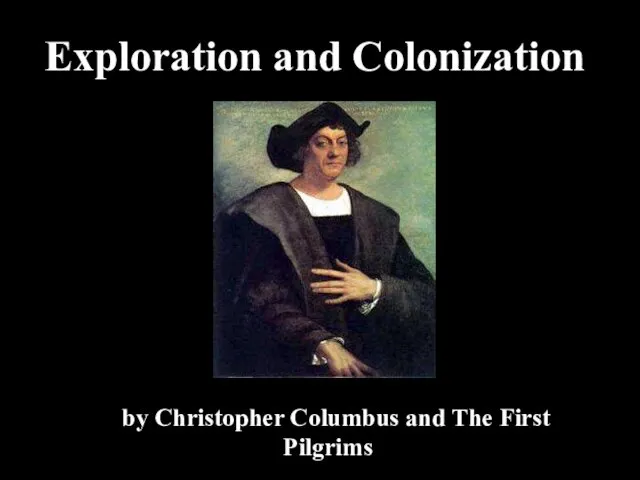 Exploration and Colonization Bby Christopher Columbus and The First Pilgrims