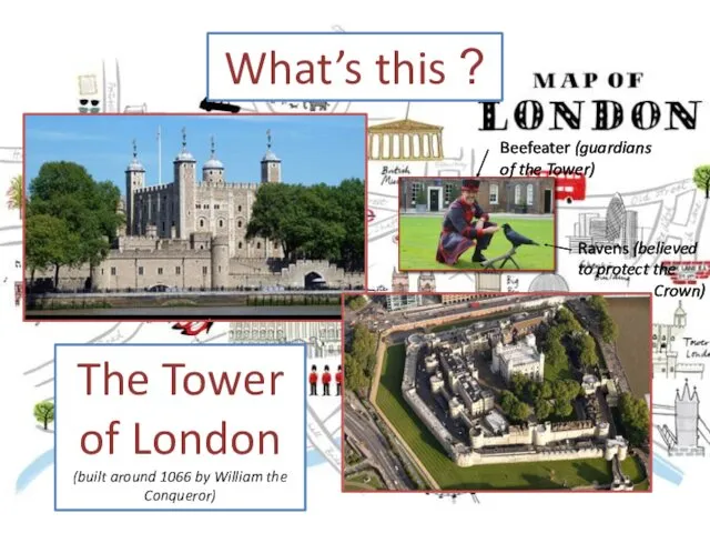 What’s this ? The Tower of London (built around 1066