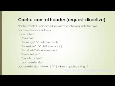 Cache-control header (request-directive) Cache-Control = "Cache-Control" ":" cache-request-directive cache-request-directive =