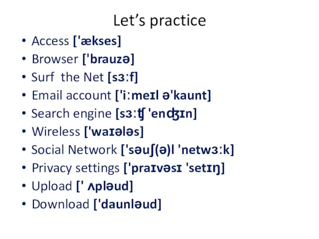 Let’s practice Access ['ækses] Browser ['brauzə] Surf the Net [sɜːf]