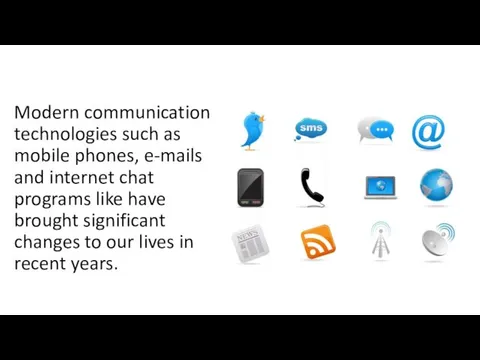Modern communication technologies such as mobile phones, e-mails and internet