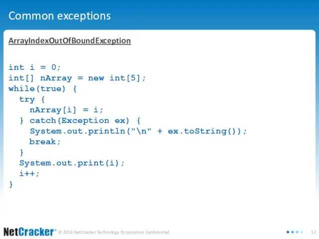 Common exceptions ArrayIndexOutOfBoundException int i = 0; int[] nArray =