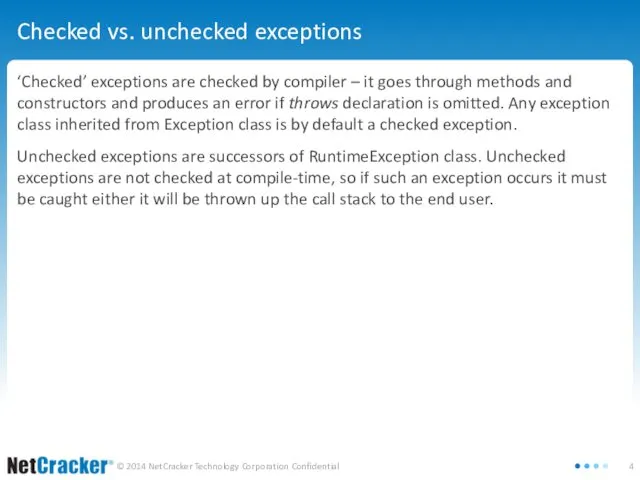 Checked vs. unchecked exceptions ‘Checked’ exceptions are checked by compiler