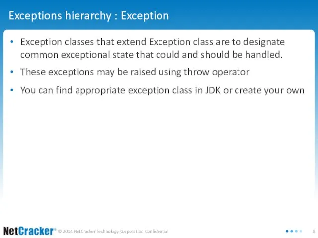 Exceptions hierarchy : Exception Exception classes that extend Exception class