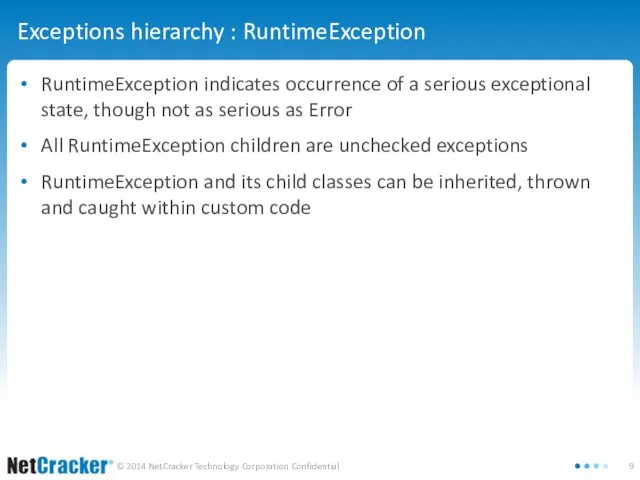 Exceptions hierarchy : RuntimeException RuntimeException indicates occurrence of a serious