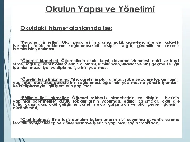 Okulun Yapısı ve Yönetimi Okuldaki hizmet alanlarında ise; *Personel hizmetleri :Okul personelinin atama,