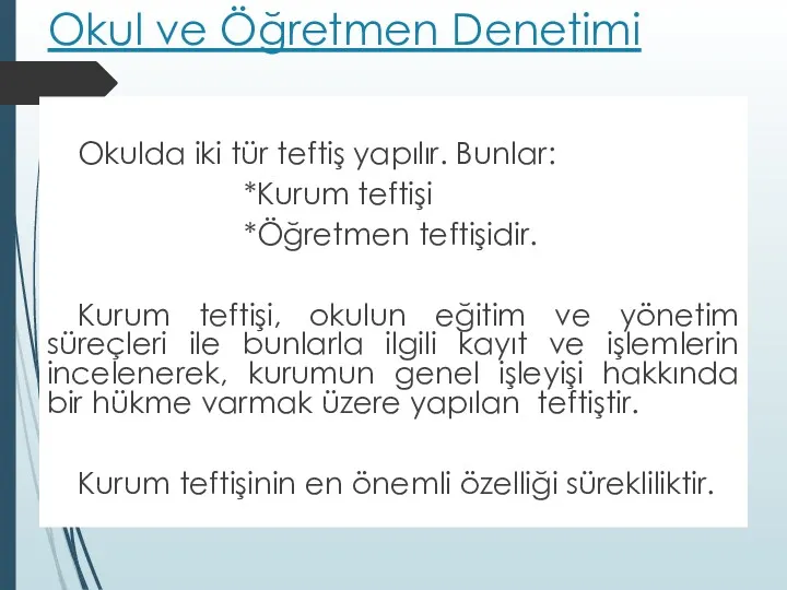 Okul ve Öğretmen Denetimi Okulda iki tür teftiş yapılır. Bunlar: *Kurum teftişi *Öğretmen