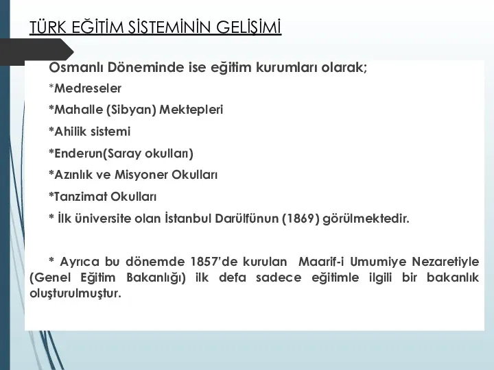 TÜRK EĞİTİM SİSTEMİNİN GELİŞİMİ Osmanlı Döneminde ise eğitim kurumları olarak; *Medreseler *Mahalle (Sibyan)