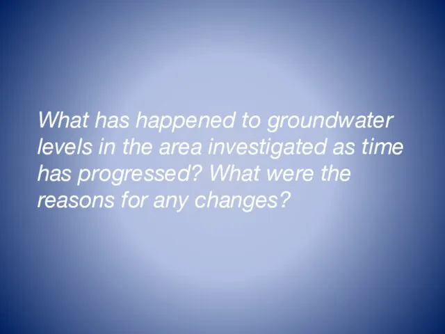 What has happened to groundwater levels in the area investigated