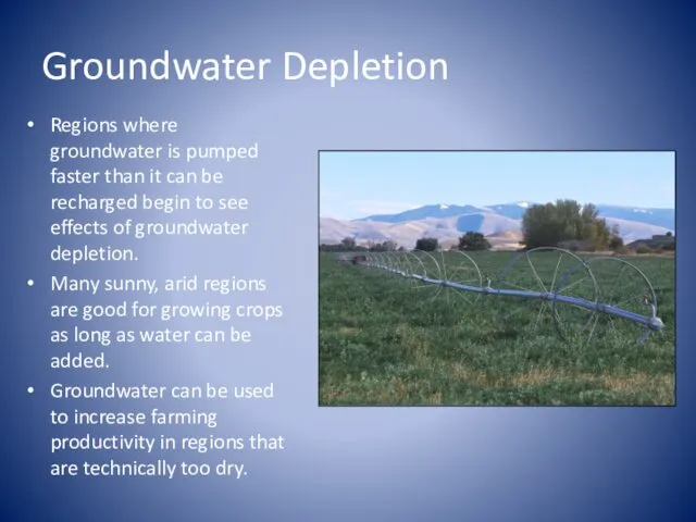 Groundwater Depletion Regions where groundwater is pumped faster than it