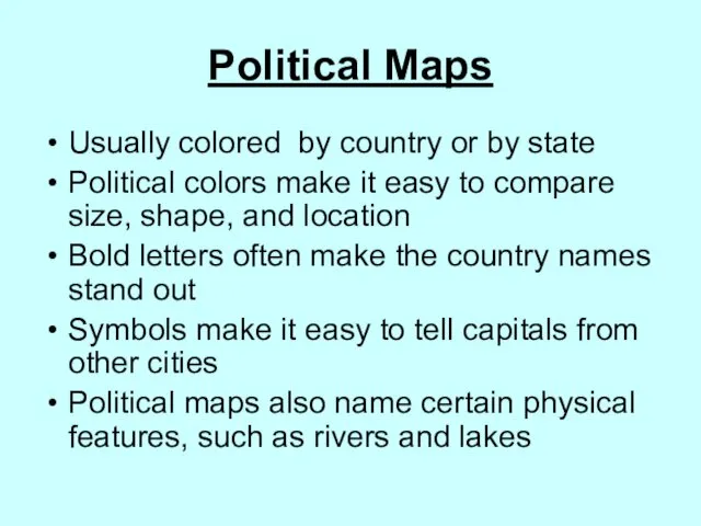 Political Maps Usually colored by country or by state Political