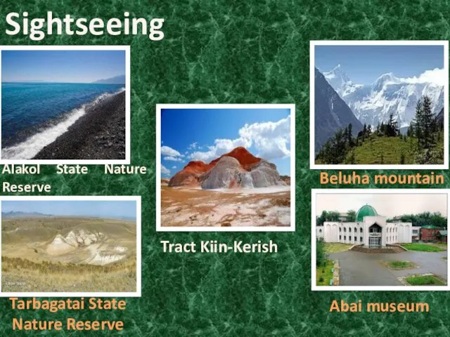 Sightseeing Tract Kiin-Kerish Alakol State Nature Reserve Beluha mountain Tarbagatai State Nature Reserve Abai museum