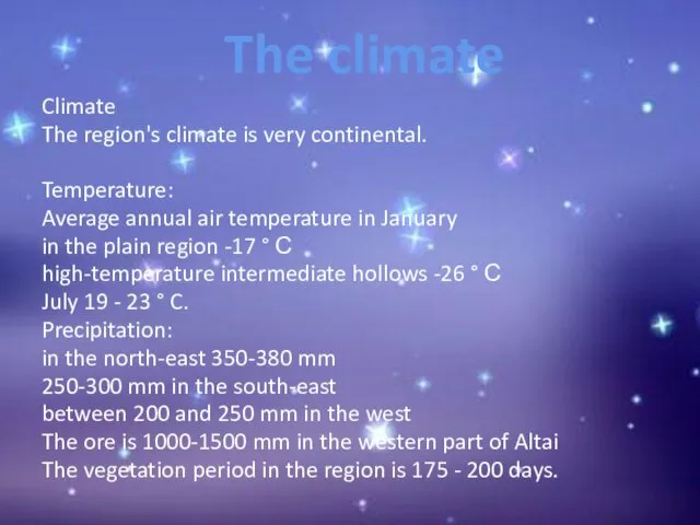 Climate The region's climate is very continental. Temperature: Average annual