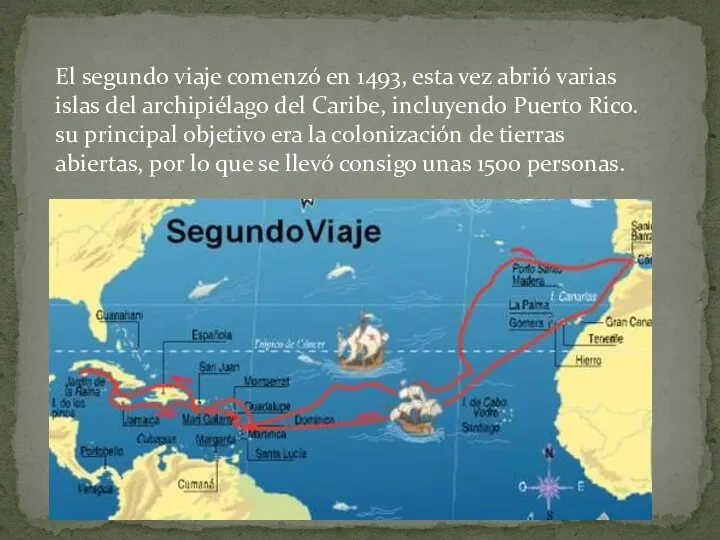 El segundo viaje comenzó en 1493, esta vez abrió varias islas del archipiélago