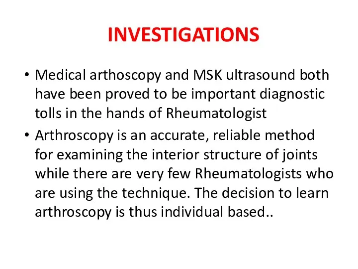 INVESTIGATIONS Medical arthoscopy and MSK ultrasound both have been proved