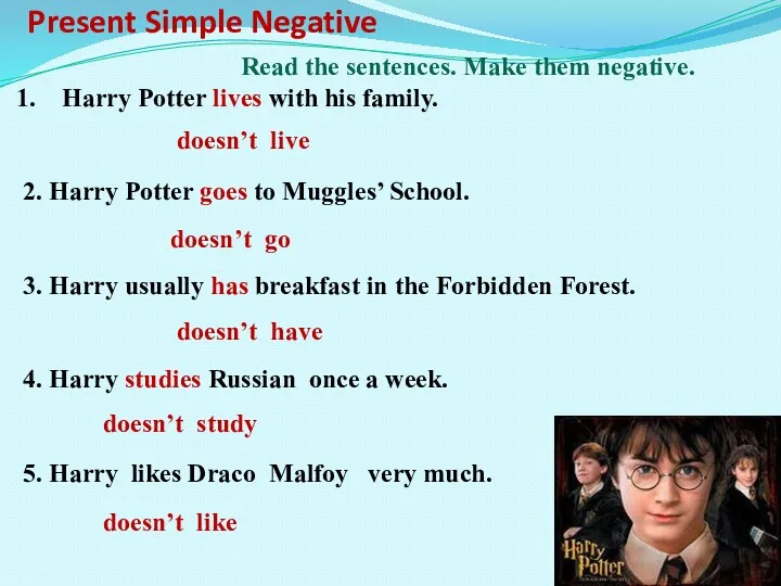 Present Simple Negative Read the sentences. Make them negative. Harry