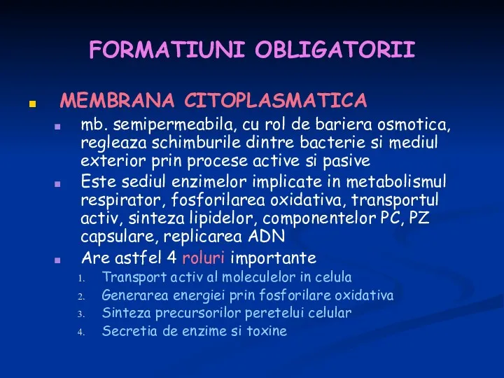 FORMATIUNI OBLIGATORII MEMBRANA CITOPLASMATICA mb. semipermeabila, cu rol de bariera osmotica, regleaza schimburile