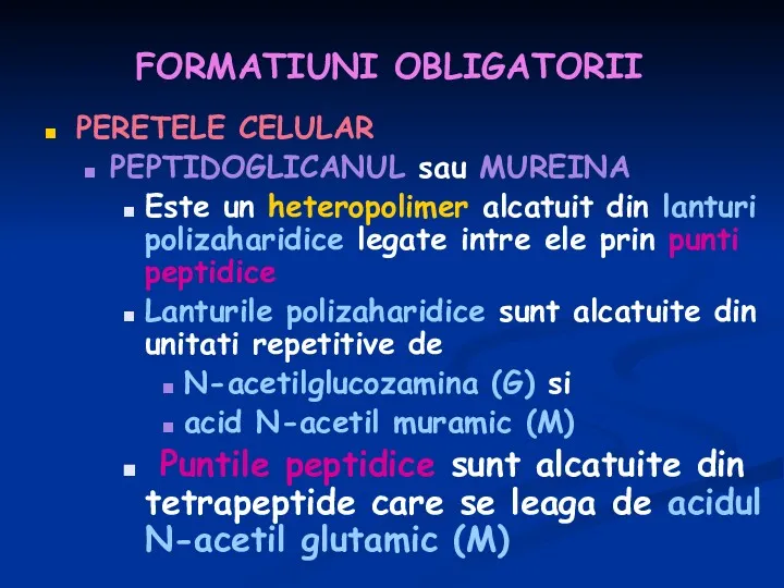 FORMATIUNI OBLIGATORII PERETELE CELULAR PEPTIDOGLICANUL sau MUREINA Este un heteropolimer