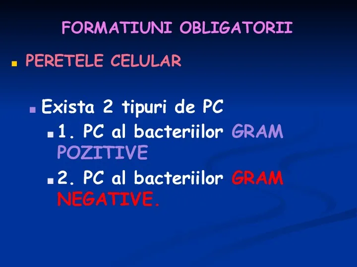 FORMATIUNI OBLIGATORII PERETELE CELULAR Exista 2 tipuri de PC 1. PC al bacteriilor