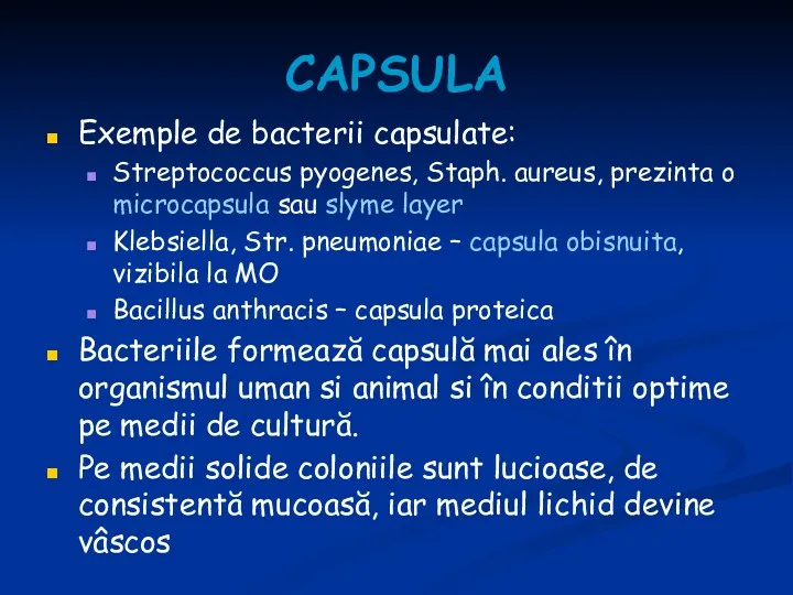 CAPSULA Exemple de bacterii capsulate: Streptococcus pyogenes, Staph. aureus, prezinta o microcapsula sau