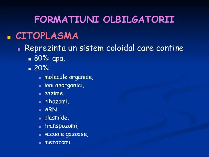 FORMATIUNI OLBILGATORII CITOPLASMA Reprezinta un sistem coloidal care contine 80%: