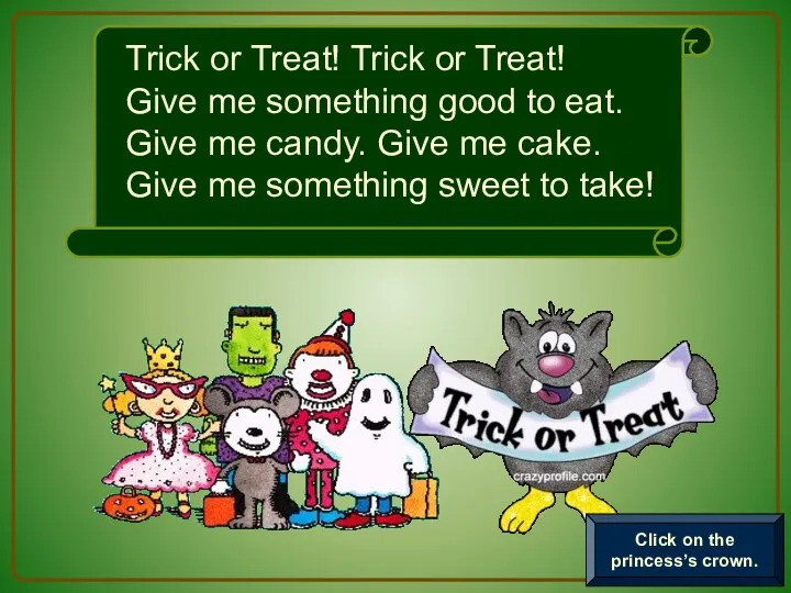 Trick or Treat! Trick or Treat! Give me something good