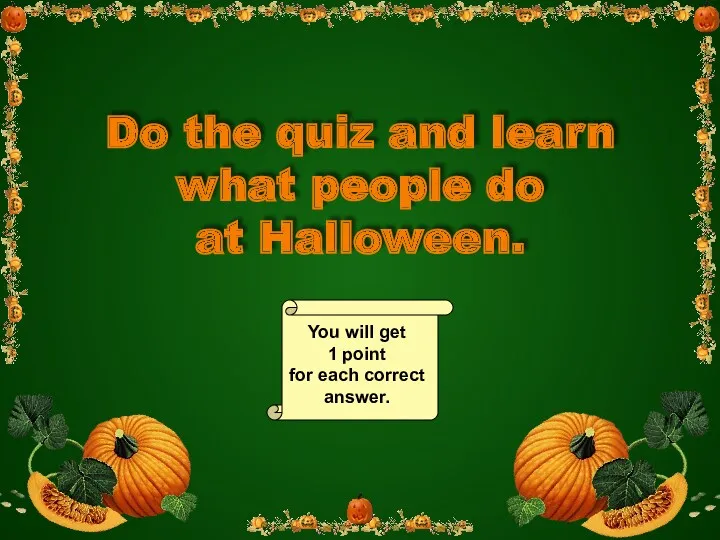 Do the quiz and learn what people do at Halloween.