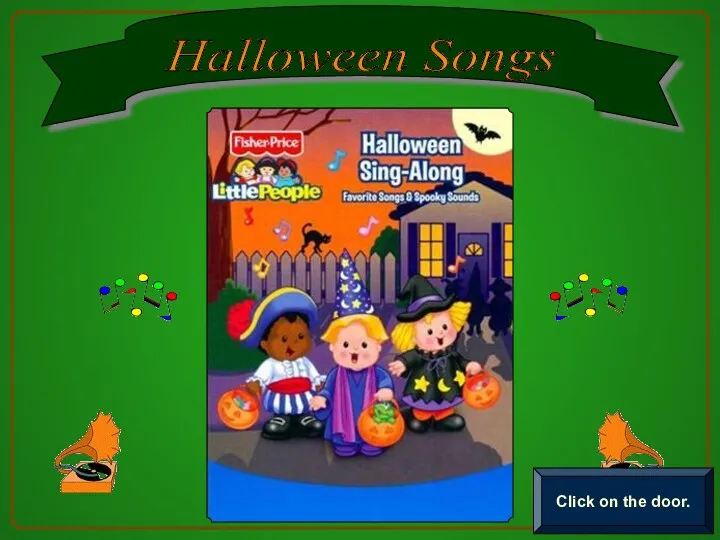 Halloween Songs Click on the door.