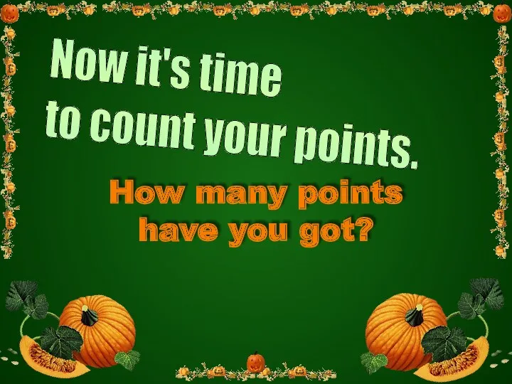 How many points have you got? Now it's time to count your points.