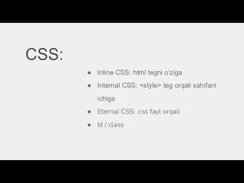 CSS: Inline CSS: html tegni o’ziga Internal CSS: teg orqali