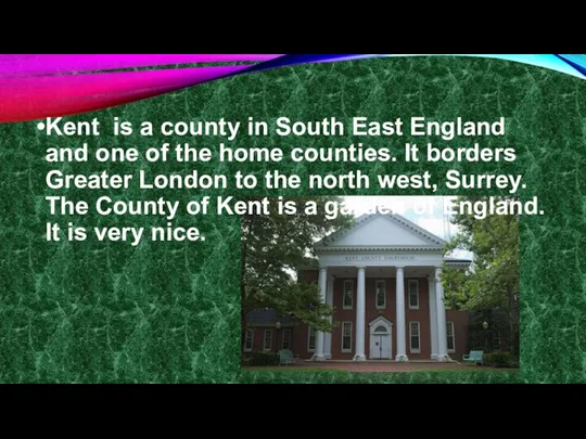 Kent is a county in South East England and one of the home