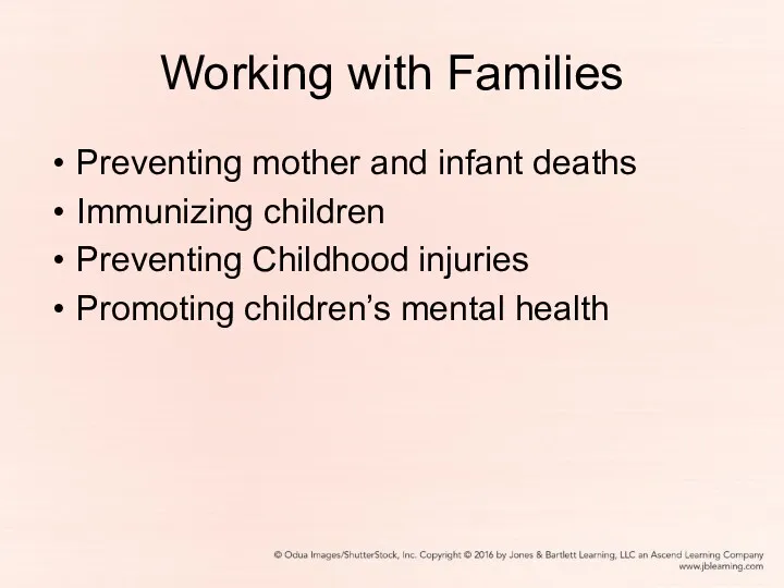 Working with Families Preventing mother and infant deaths Immunizing children