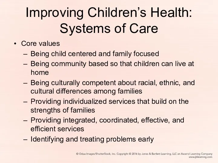 Improving Children’s Health: Systems of Care Core values Being child centered and family
