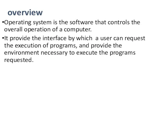 overview Operating system is the software that controls the overall operation of a