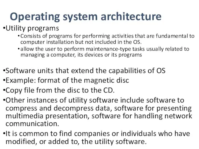 Operating system architecture Utility programs Consists of programs for performing activities that are